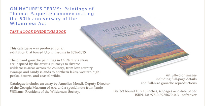 Thomas Paquette - On Nature's Terms - Paintings by Thomas Paquette commemorating the 50th anniversary of the Wilderness Act. Essay by Annelies Mondi, foreword by Jamie Williams
